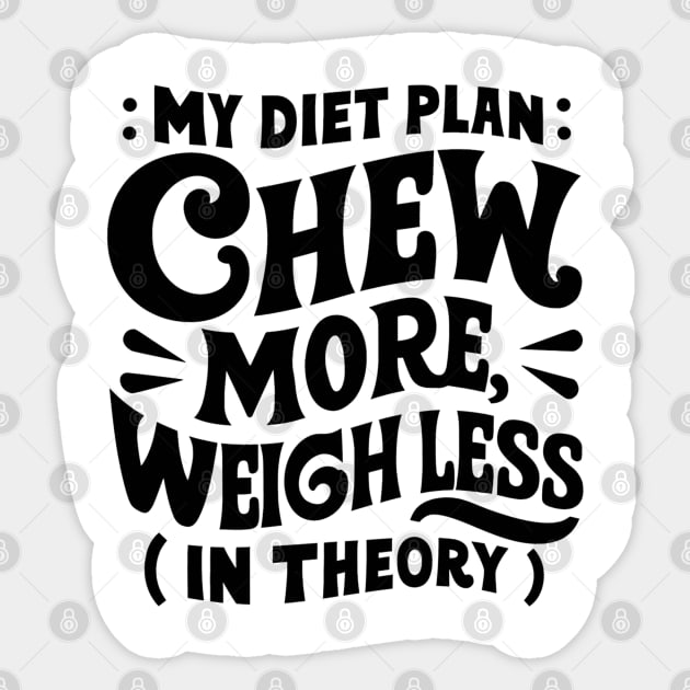 My diet plan: chew more, weigh less (in theory) for chubby people Sticker by Spaceboyishere